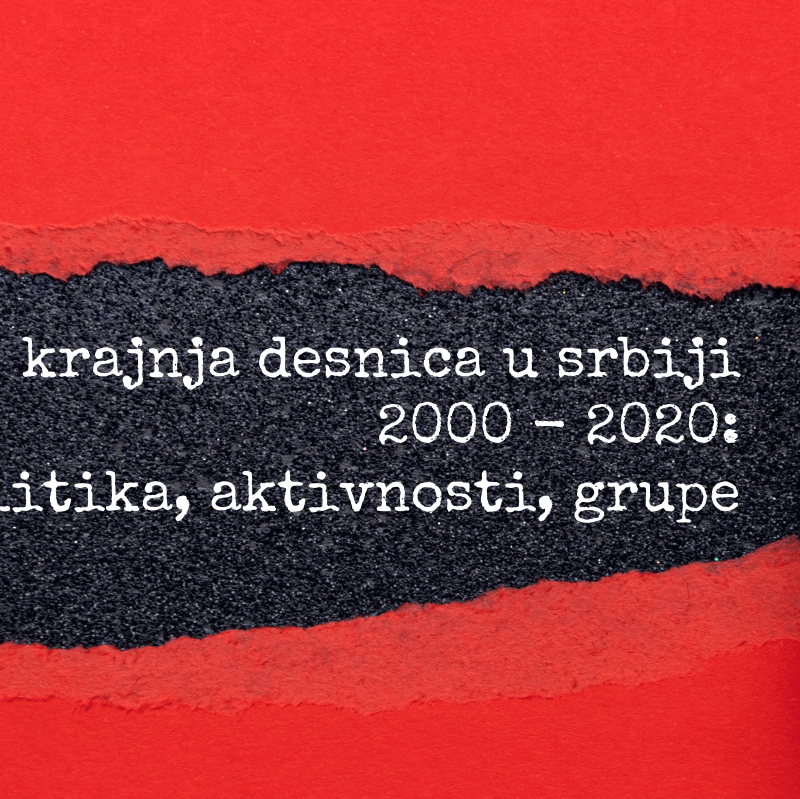Fokus na fokus: Kolektivizam i jednakost – Krajnja desnica u Srbiji 2000-2020: Politika, aktivnosti, grupe